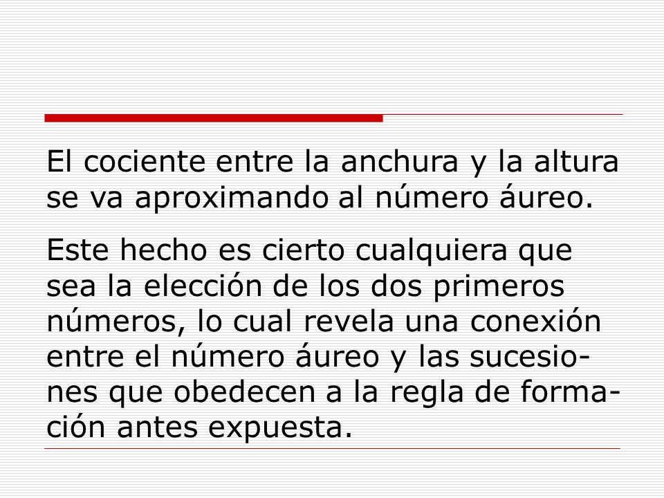 El cociente entre la anchura y la altura se va aproximando al número áureo.