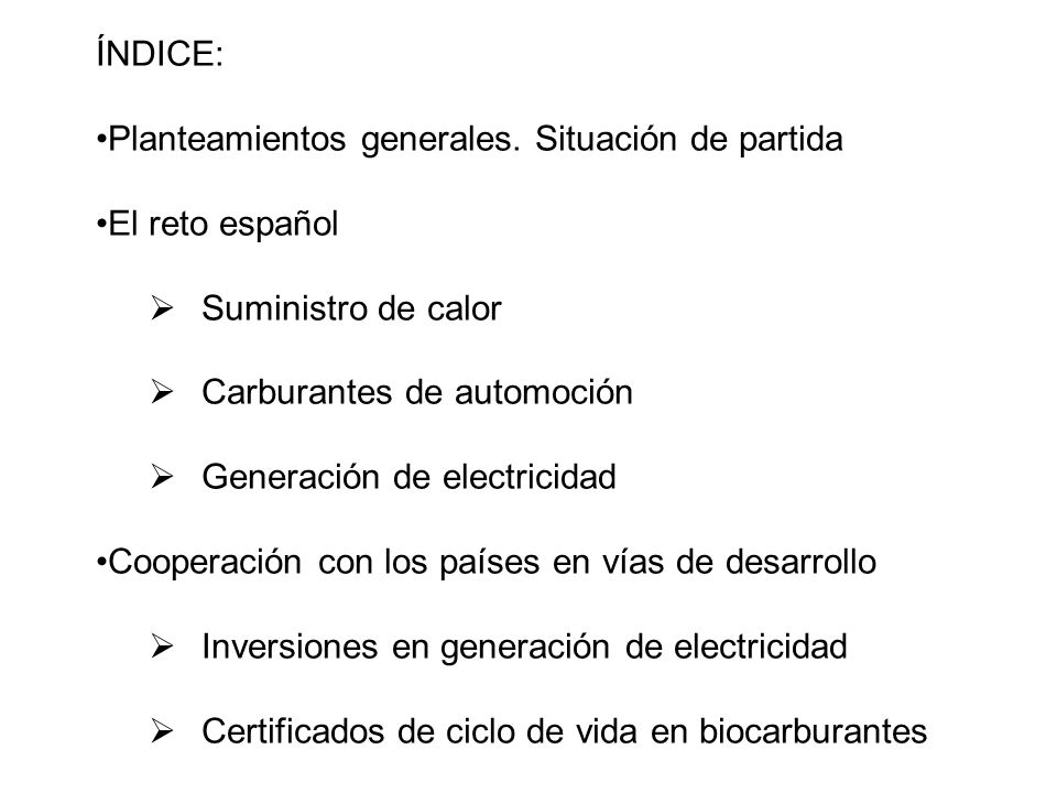 ÍNDICE: Planteamientos generales. Situación de partida. El reto español. Suministro de calor. Carburantes de automoción.