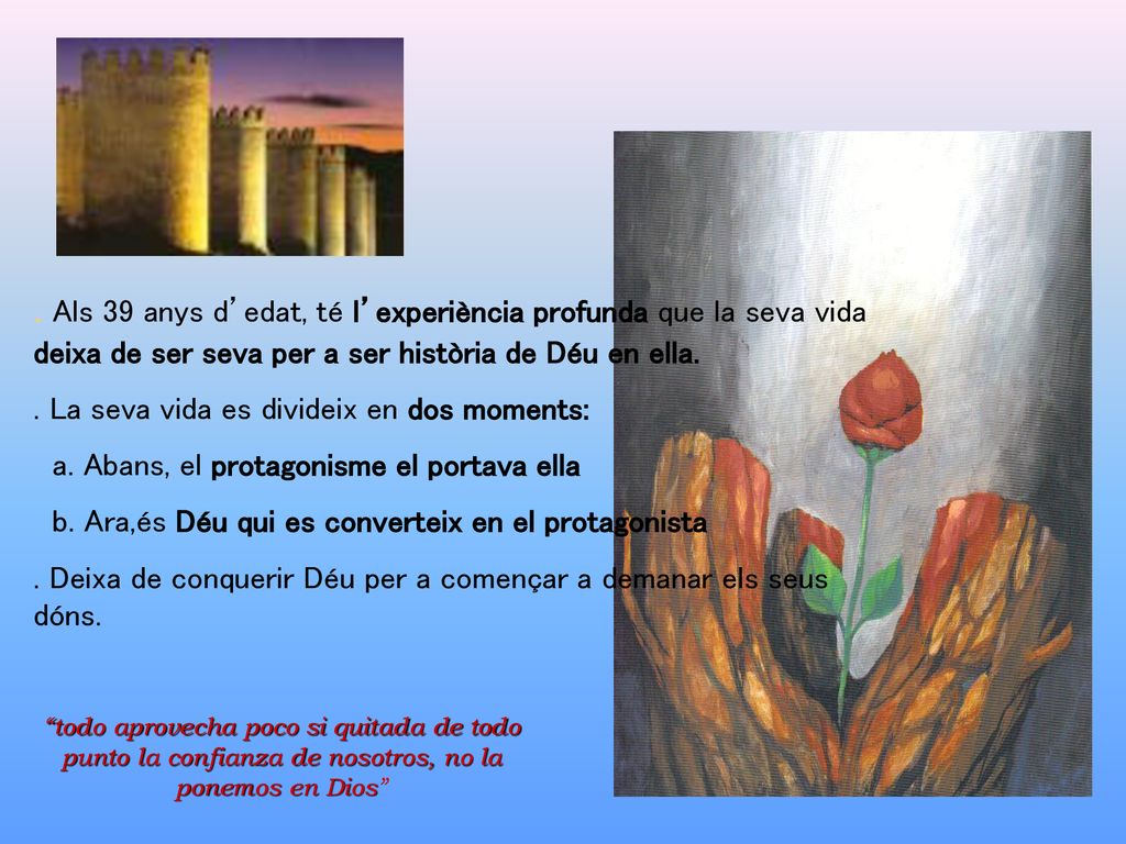 . Als 39 anys d’edat, té l’experiència profunda que la seva vida deixa de ser seva per a ser història de Déu en ella.