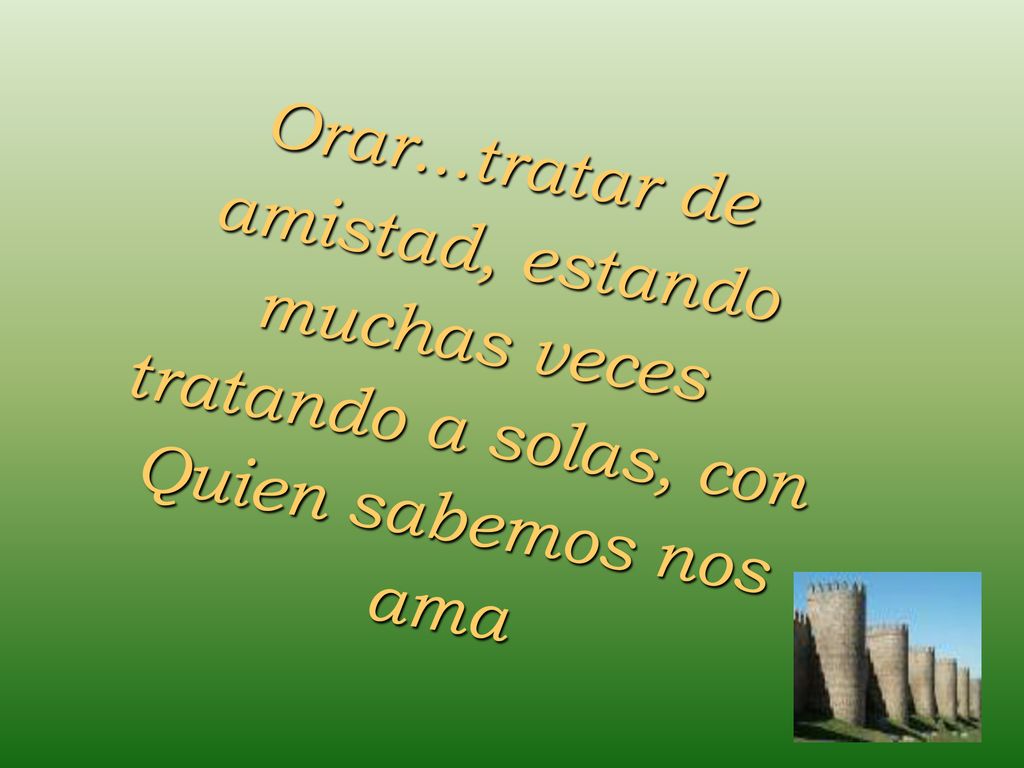 Orar...tratar de amistad, estando muchas veces tratando a solas, con Quien sabemos nos ama