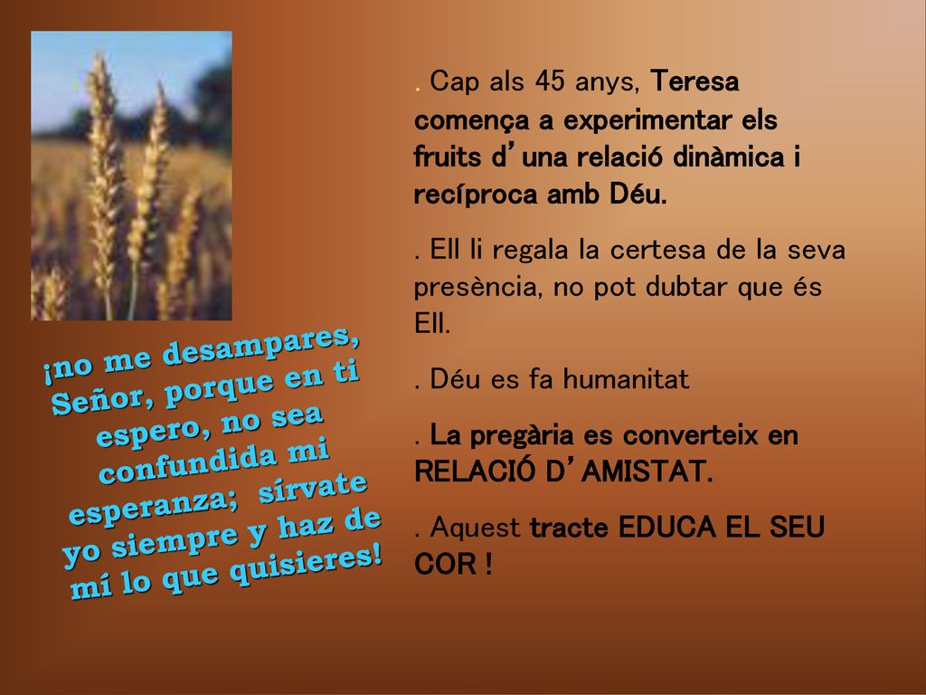 . Cap als 45 anys, Teresa comença a experimentar els fruits d’una relació dinàmica i recíproca amb Déu.