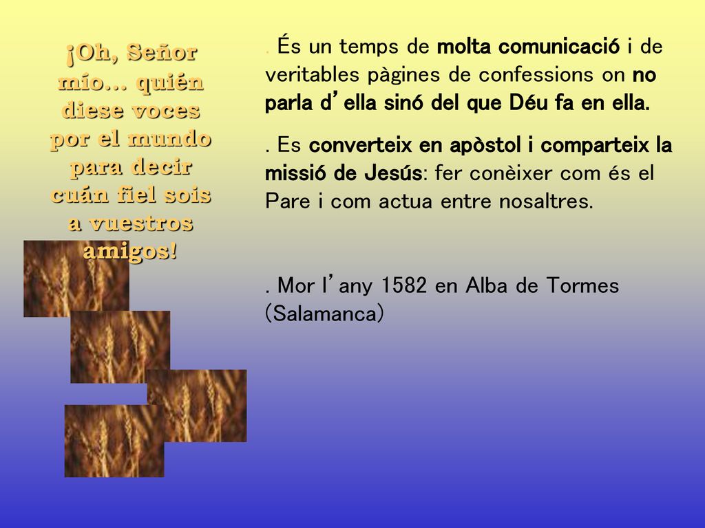 ¡Oh, Señor mío... quién diese voces por el mundo para decir cuán fiel sois a vuestros amigos!