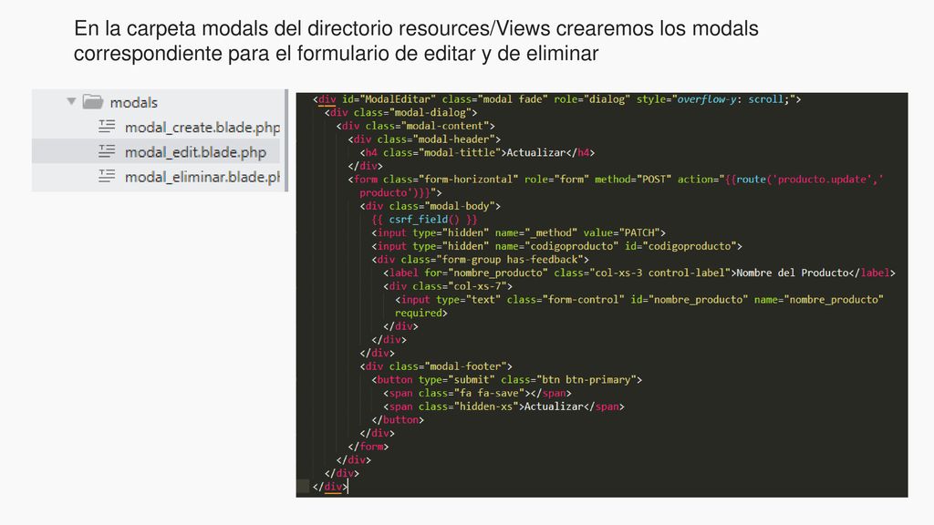 En la carpeta modals del directorio resources/Views crearemos los modals correspondiente para el formulario de editar y de eliminar