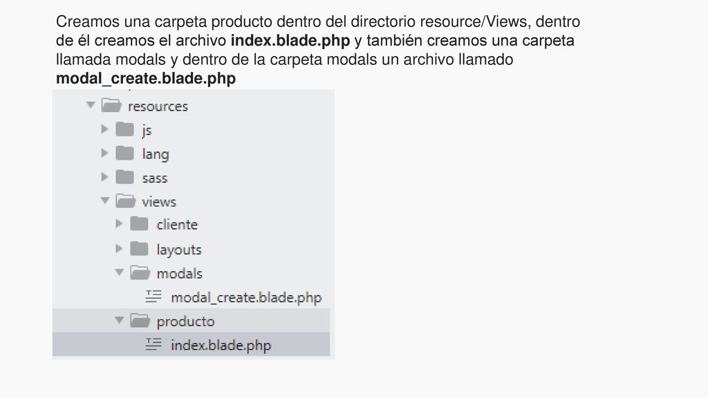 Creamos una carpeta producto dentro del directorio resource/Views, dentro de él creamos el archivo index.blade.php y también creamos una carpeta llamada modals y dentro de la carpeta modals un archivo llamado modal_create.blade.php
