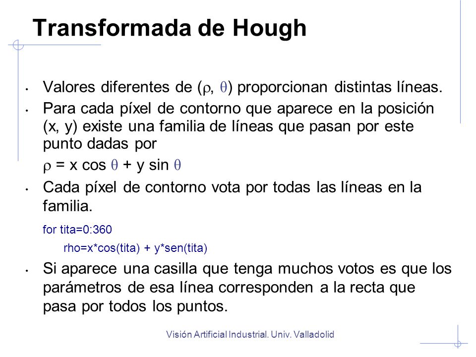 Transformada de Hough Valores diferentes de (r, θ) proporcionan distintas líneas.