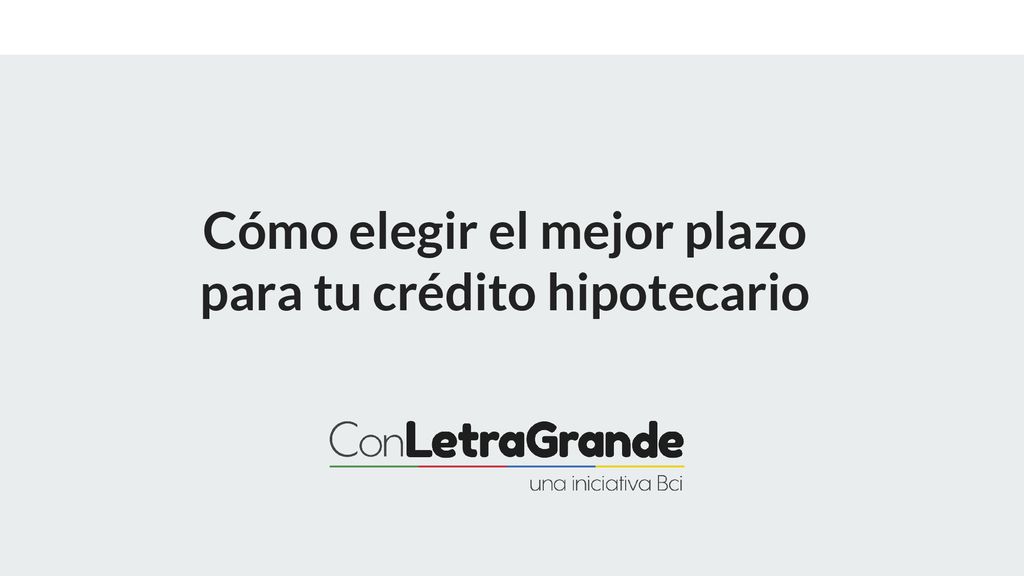 Cómo elegir el mejor plazo para tu crédito hipotecario