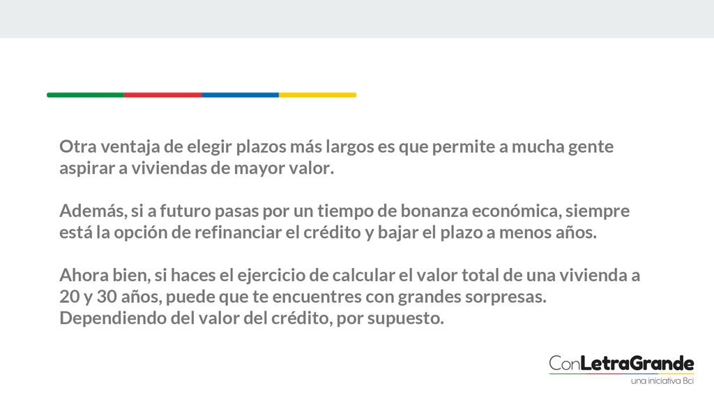Otra ventaja de elegir plazos más largos es que permite a mucha gente aspirar a viviendas de mayor valor.