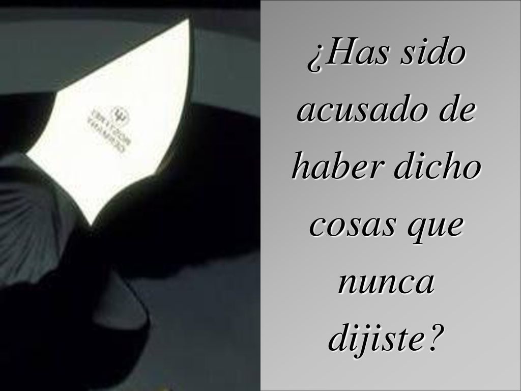 ¿Has sido acusado de haber dicho cosas que nunca dijiste