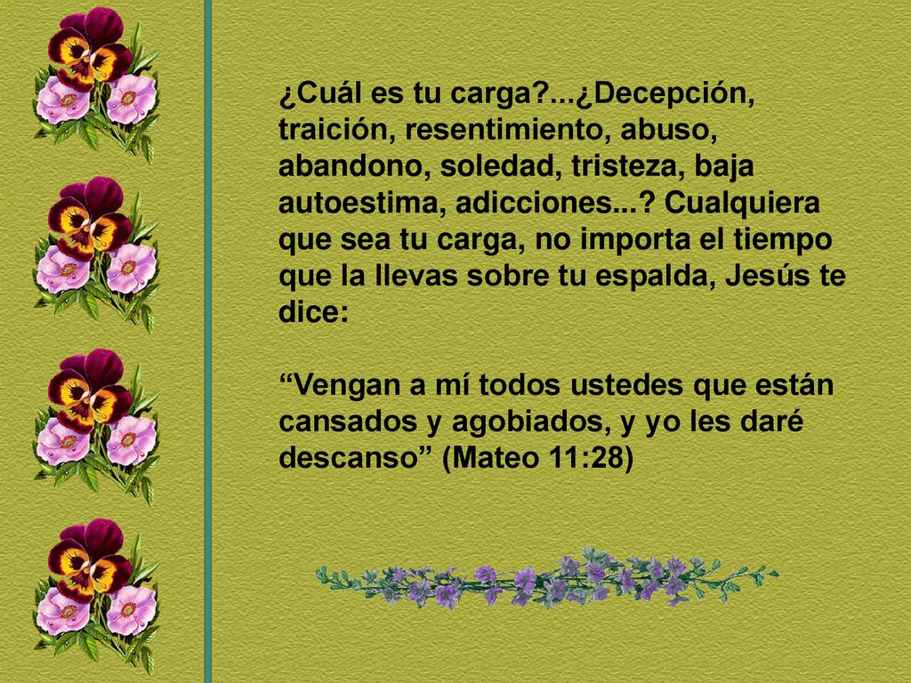 ¿Cuál es tu carga ...¿Decepción, traición, resentimiento, abuso, abandono, soledad, tristeza, baja autoestima, adicciones... Cualquiera que sea tu carga, no importa el tiempo que la llevas sobre tu espalda, Jesús te dice: