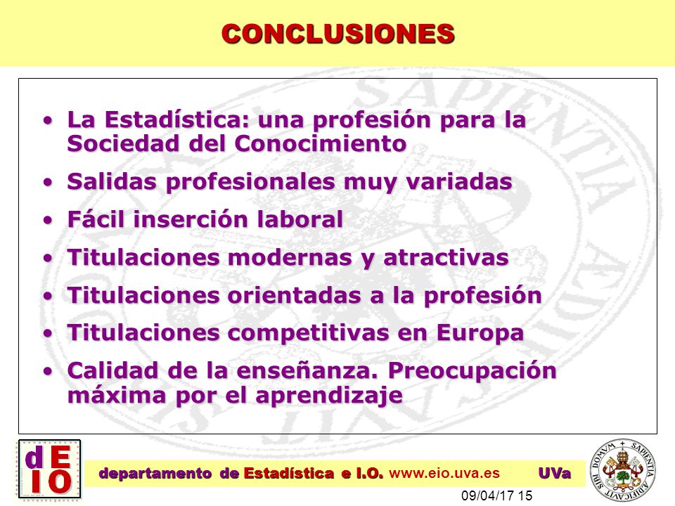 CONCLUSIONES La Estadística: una profesión para la Sociedad del Conocimiento. Salidas profesionales muy variadas.
