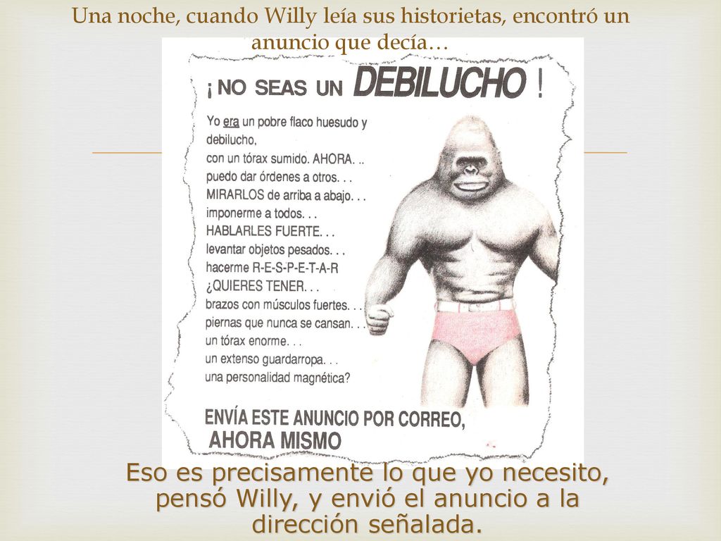 Una noche, cuando Willy leía sus historietas, encontró un anuncio que decía…