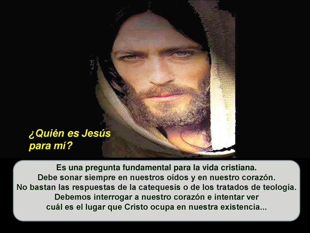 ¿Quién es Jesús para mí Es una pregunta fundamental para la vida cristiana. Debe sonar siempre en nuestros oídos y en nuestro corazón.