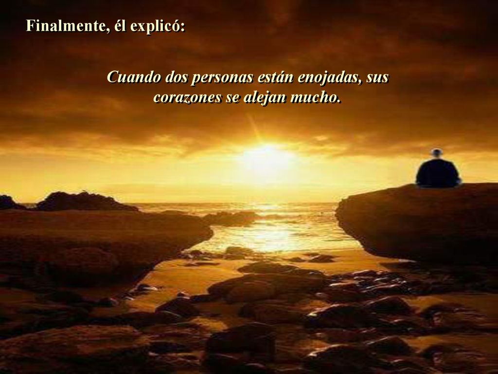 Cuando dos personas están enojadas, sus corazones se alejan mucho.