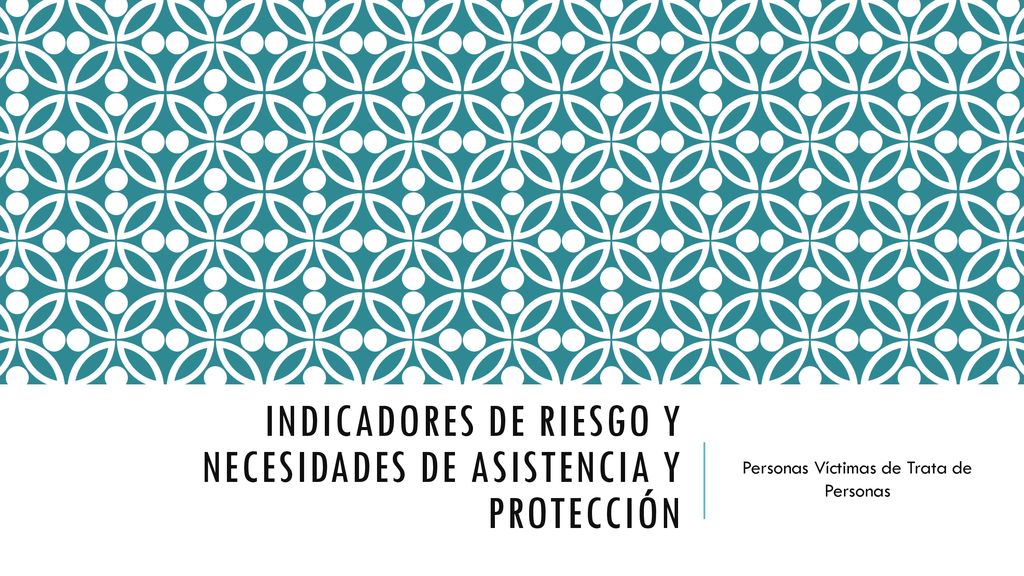Indicadores de riesgo y necesidades de asistencia y protección