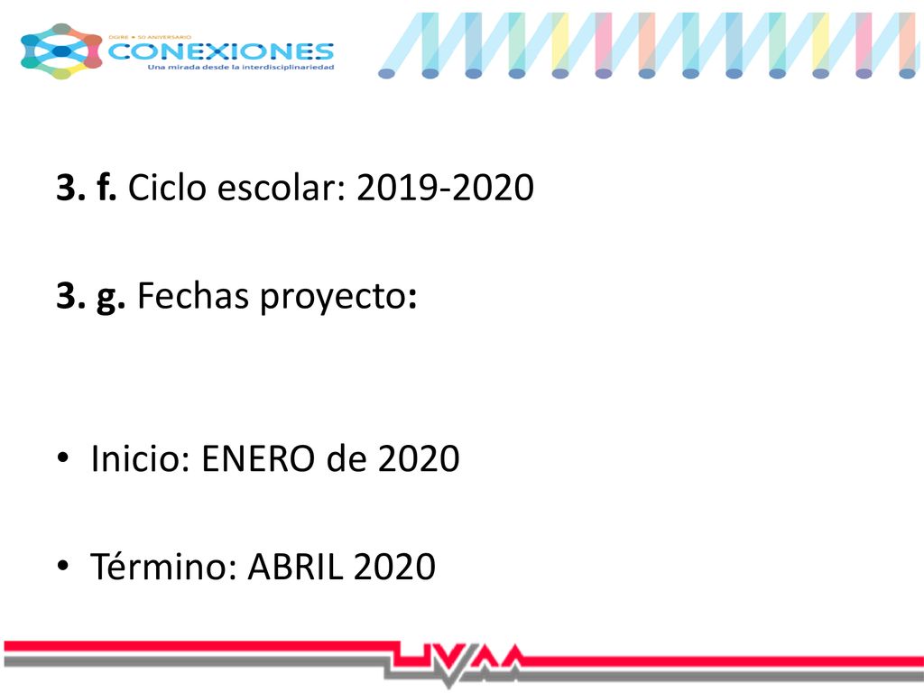 3. f. Ciclo escolar: g. Fechas proyecto: Inicio: ENERO de 2020 Término: ABRIL 2020