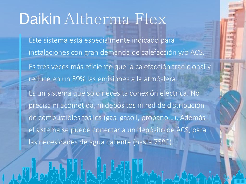 Daikin Altherma Flex Este sistema está especialmente indicado para instalaciones con gran demanda de calefacción y/o ACS.