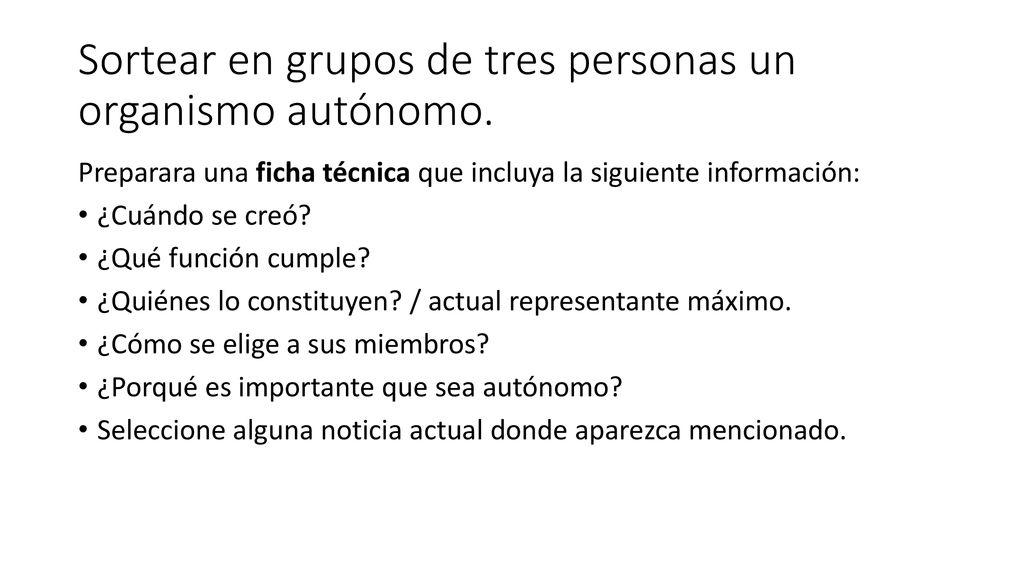 Sortear en grupos de tres personas un organismo autónomo.