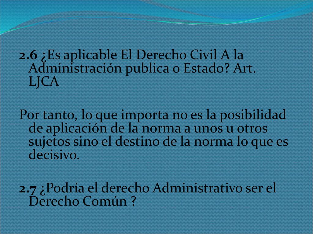 2.6 ¿Es aplicable El Derecho Civil A la Administración publica o Estado.