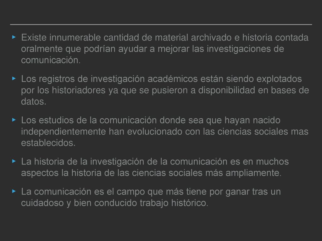 Existe innumerable cantidad de material archivado e historia contada oralmente que podrían ayudar a mejorar las investigaciones de comunicación.