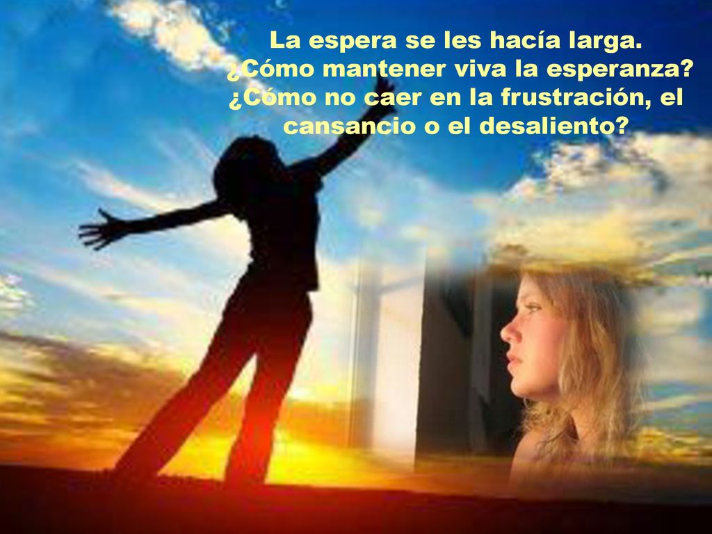 La espera se les hacía larga. ¿Cómo mantener viva la esperanza