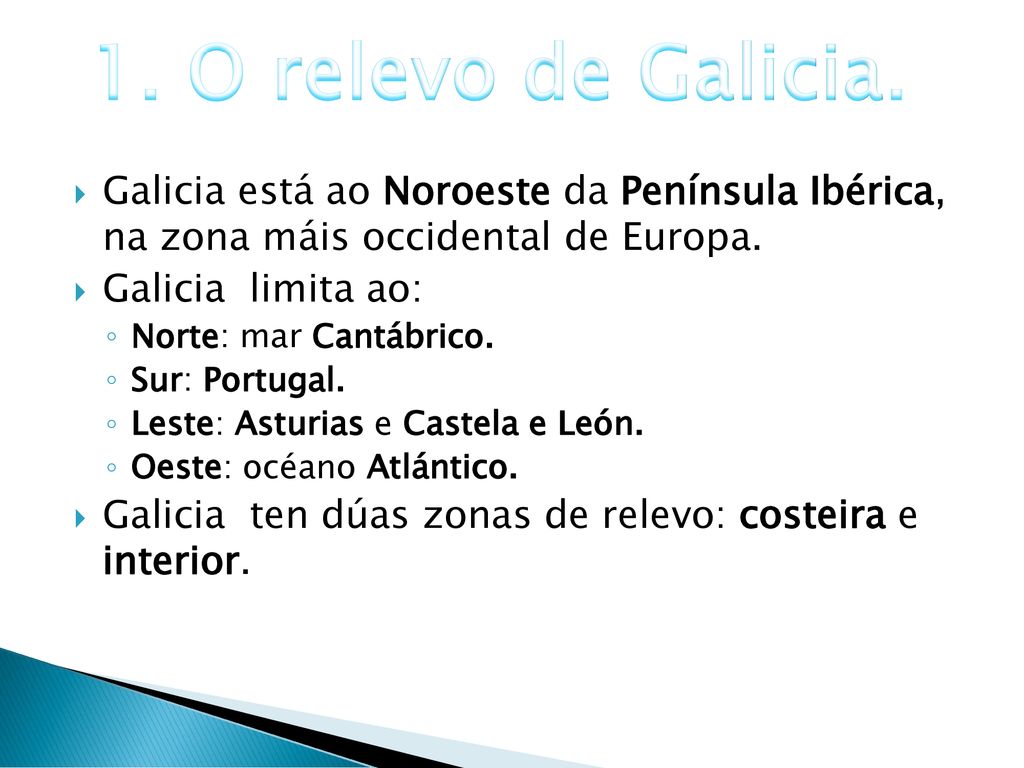 1. O relevo de Galicia. Galicia está ao Noroeste da Península Ibérica, na zona máis occidental de Europa.