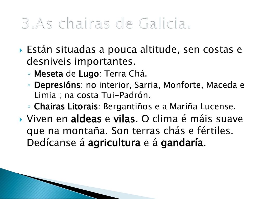 3.As chairas de Galicia. Están situadas a pouca altitude, sen costas e desniveis importantes. Meseta de Lugo: Terra Chá.