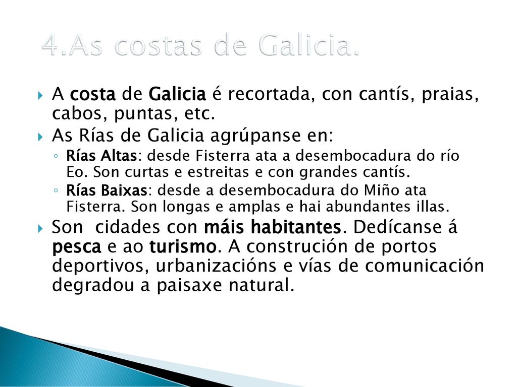 4.As costas de Galicia. A costa de Galicia é recortada, con cantís, praias, cabos, puntas, etc. As Rías de Galicia agrúpanse en: