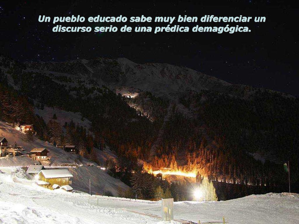 Un pueblo educado sabe muy bien diferenciar un discurso serio de una prédica demagógica.