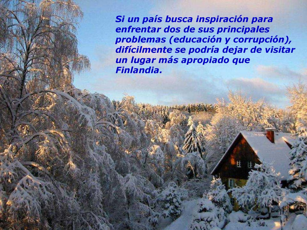 Si un país busca inspiración para enfrentar dos de sus principales problemas (educación y corrupción), difícilmente se podría dejar de visitar un lugar más apropiado que Finlandia.