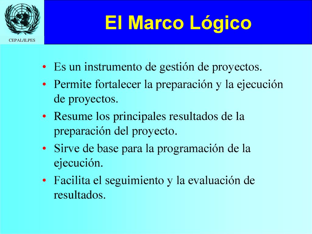 El Marco Lógico Es un instrumento de gestión de proyectos.