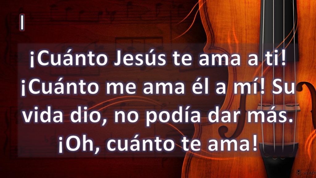 I ¡Cuánto Jesús te ama a ti. ¡Cuánto me ama él a mí.