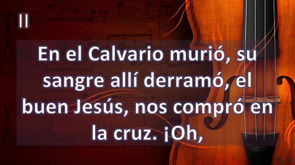 II En el Calvario murió, su sangre allí derramó, el buen Jesús, nos compró en la cruz. ¡Oh,