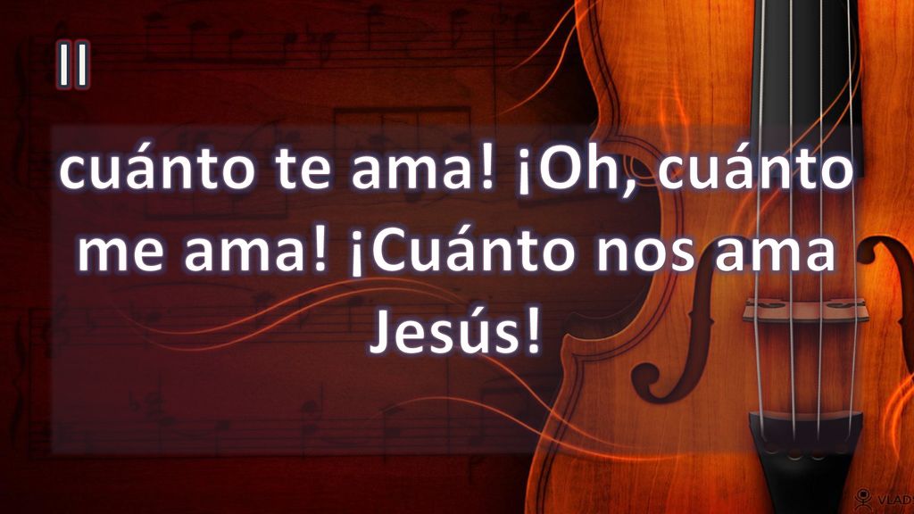 cuánto te ama! ¡Oh, cuánto me ama! ¡Cuánto nos ama Jesús!