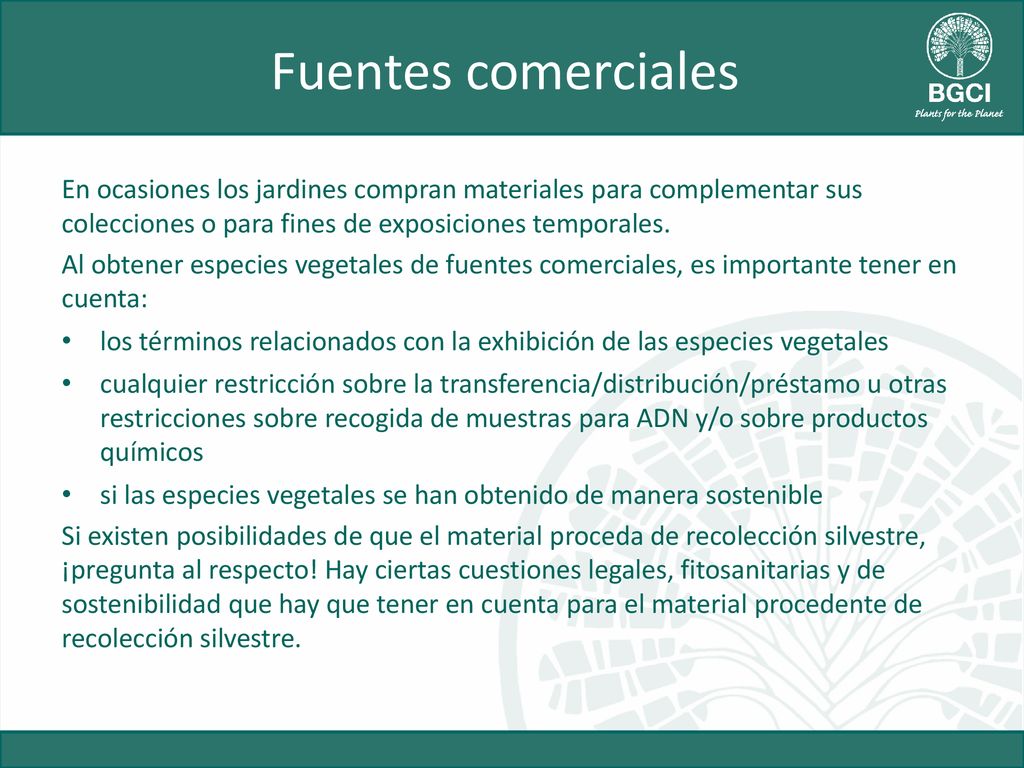 Fuentes comerciales En ocasiones los jardines compran materiales para complementar sus colecciones o para fines de exposiciones temporales.