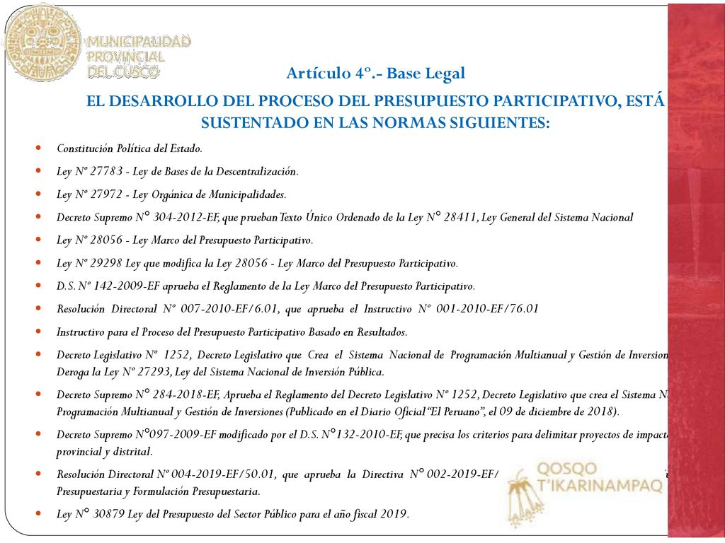 Artículo 4º.- Base Legal EL DESARROLLO DEL PROCESO DEL PRESUPUESTO PARTICIPATIVO, ESTÁ SUSTENTADO EN LAS NORMAS SIGUIENTES: