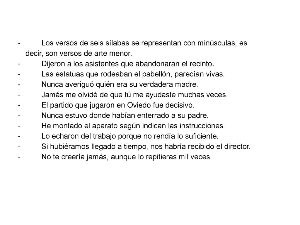 - Los versos de seis sílabas se representan con minúsculas, es decir, son versos de arte menor.