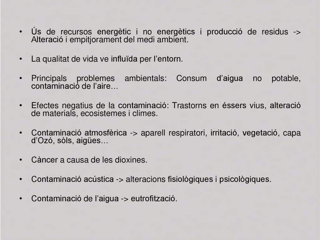 Ús de recursos energètic i no energètics i producció de residus -> Alteració i empitjorament del medi ambient.