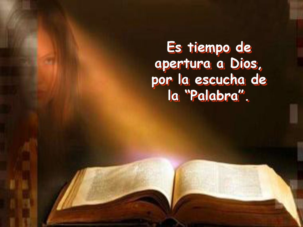 Es tiempo de apertura a Dios, por la escucha de la Palabra .