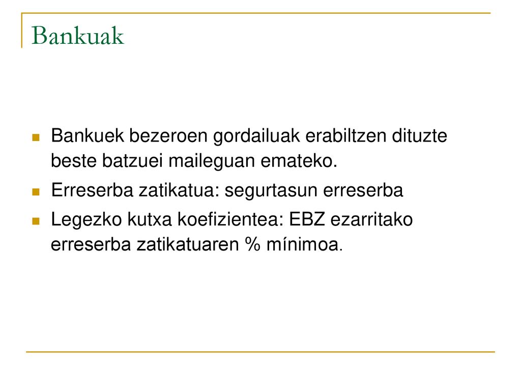 Bankuak Bankuek bezeroen gordailuak erabiltzen dituzte beste batzuei maileguan emateko. Erreserba zatikatua: segurtasun erreserba.