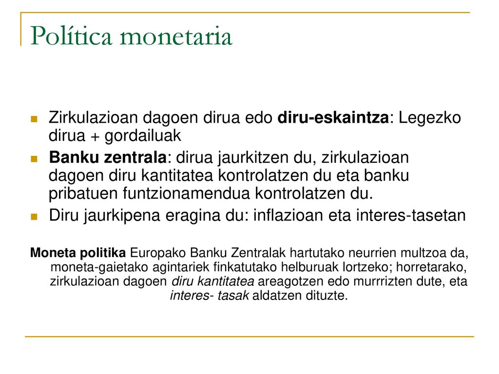 Política monetaria Zirkulazioan dagoen dirua edo diru-eskaintza: Legezko dirua + gordailuak.