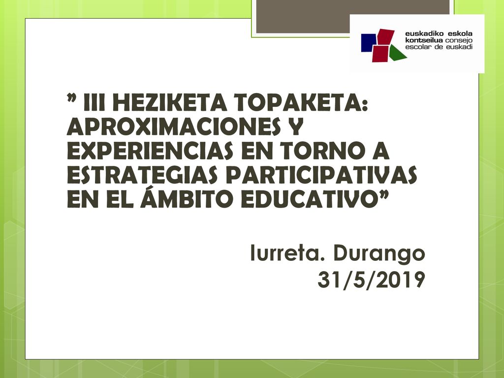 III HEZIKETA TOPAKETA: APROXIMACIONES Y EXPERIENCIAS EN TORNO A ESTRATEGIAS PARTICIPATIVAS EN EL ÁMBITO EDUCATIVO