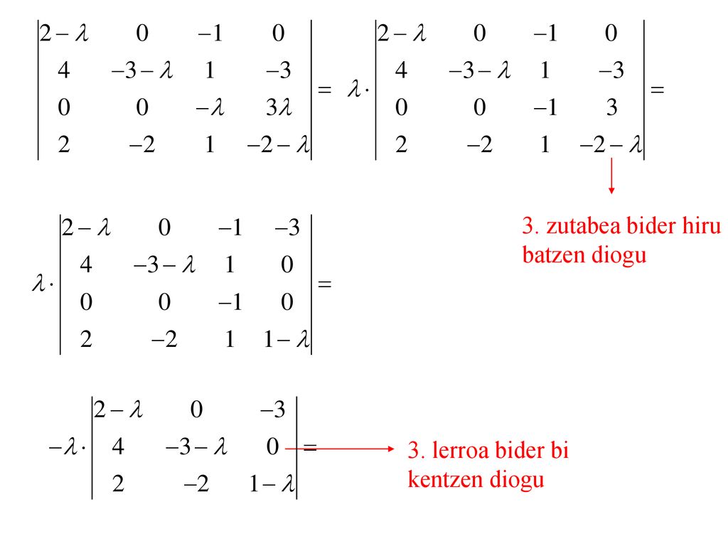 3. zutabea bider hiru batzen diogu 3. lerroa bider bi kentzen diogu