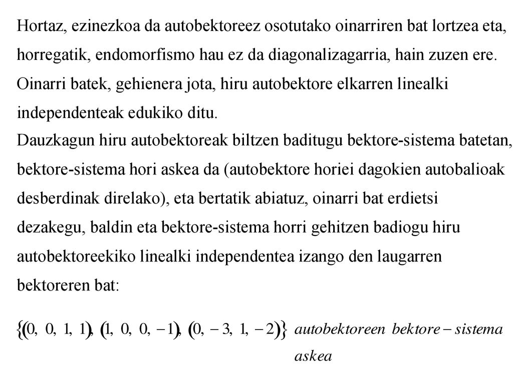 Hortaz, ezinezkoa da autobektoreez osotutako oinarriren bat lortzea eta,