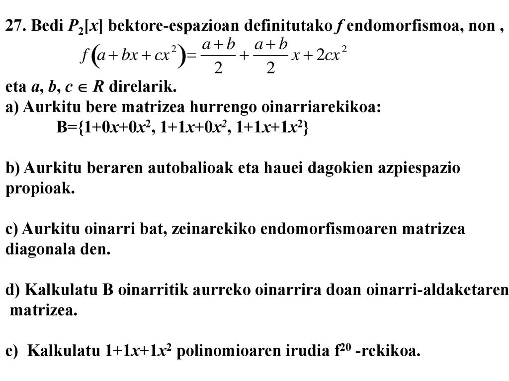 27. Bedi P2[x] bektore-espazioan definitutako f endomorfismoa, non ,