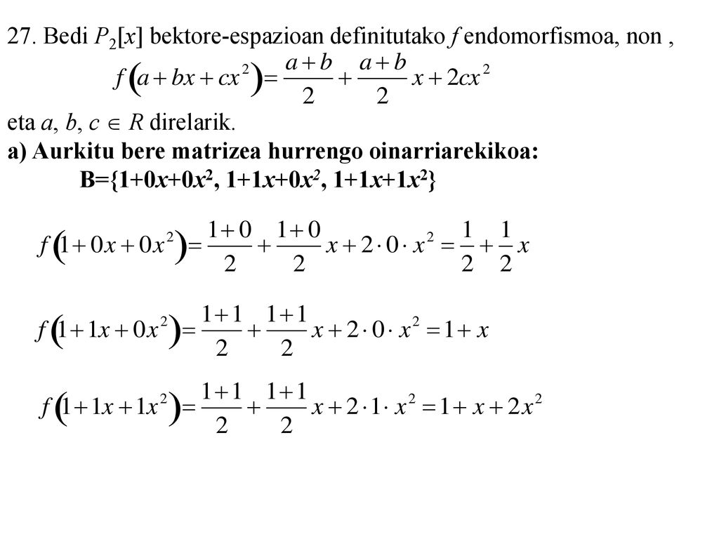 27. Bedi P2[x] bektore-espazioan definitutako f endomorfismoa, non ,