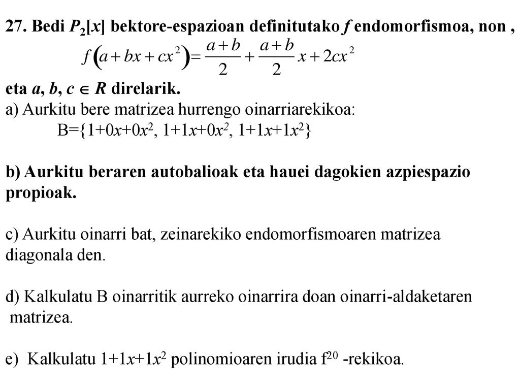 27. Bedi P2[x] bektore-espazioan definitutako f endomorfismoa, non ,