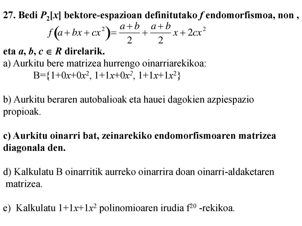 27. Bedi P2[x] bektore-espazioan definitutako f endomorfismoa, non ,