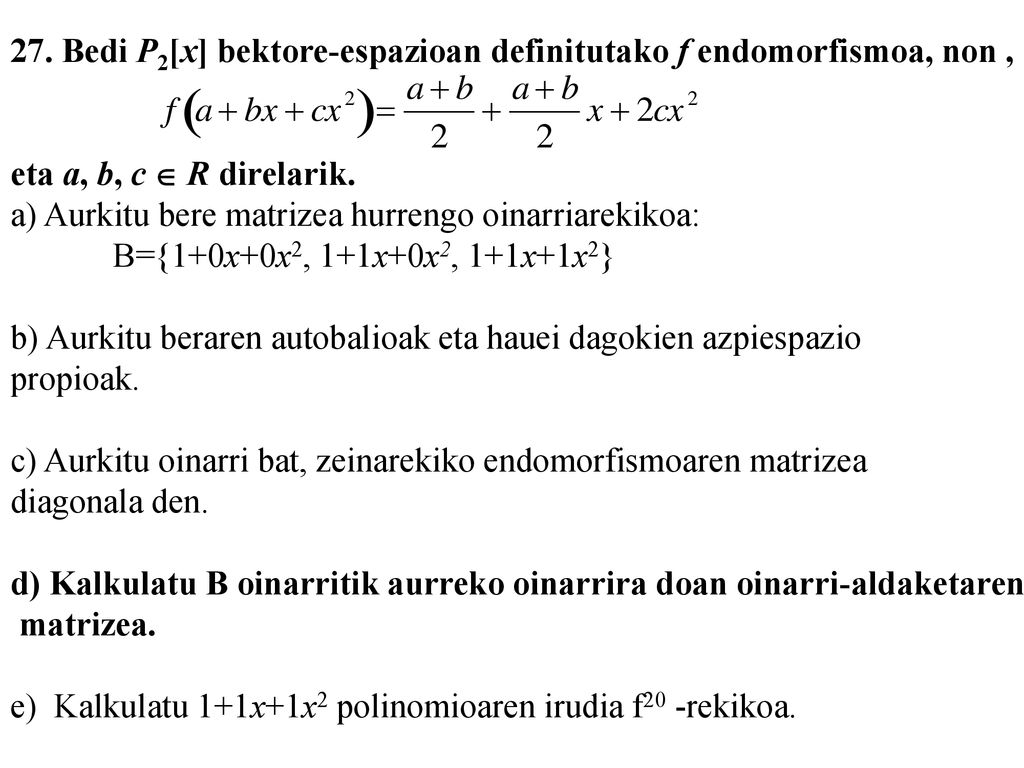 27. Bedi P2[x] bektore-espazioan definitutako f endomorfismoa, non ,