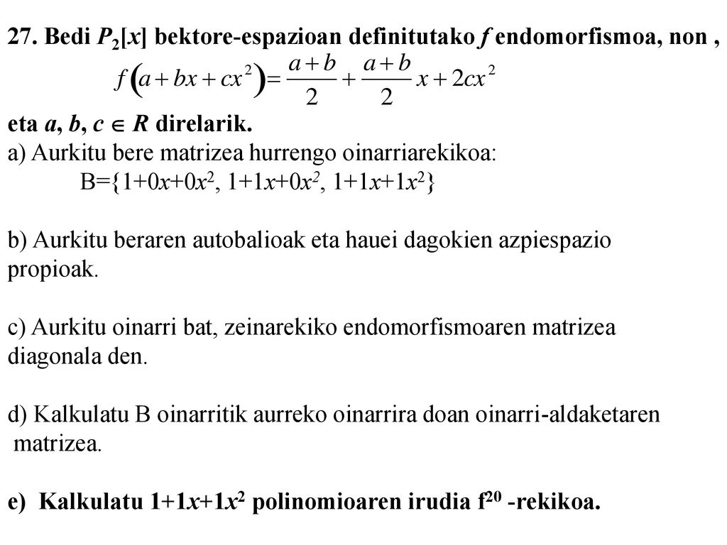 27. Bedi P2[x] bektore-espazioan definitutako f endomorfismoa, non ,