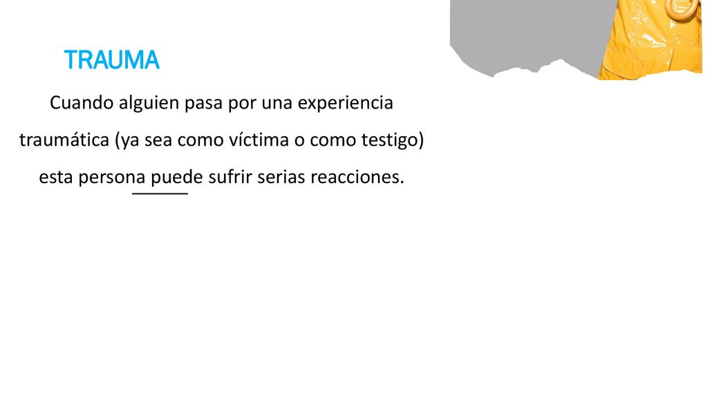 Cuando alguien pasa por una experiencia traumática (ya sea como víctima o como testigo) esta persona puede sufrir serias reacciones.